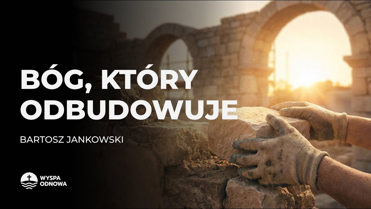 Bóg, który odbudowuje | Bartosz Jankowski | Wyspa Odnowa