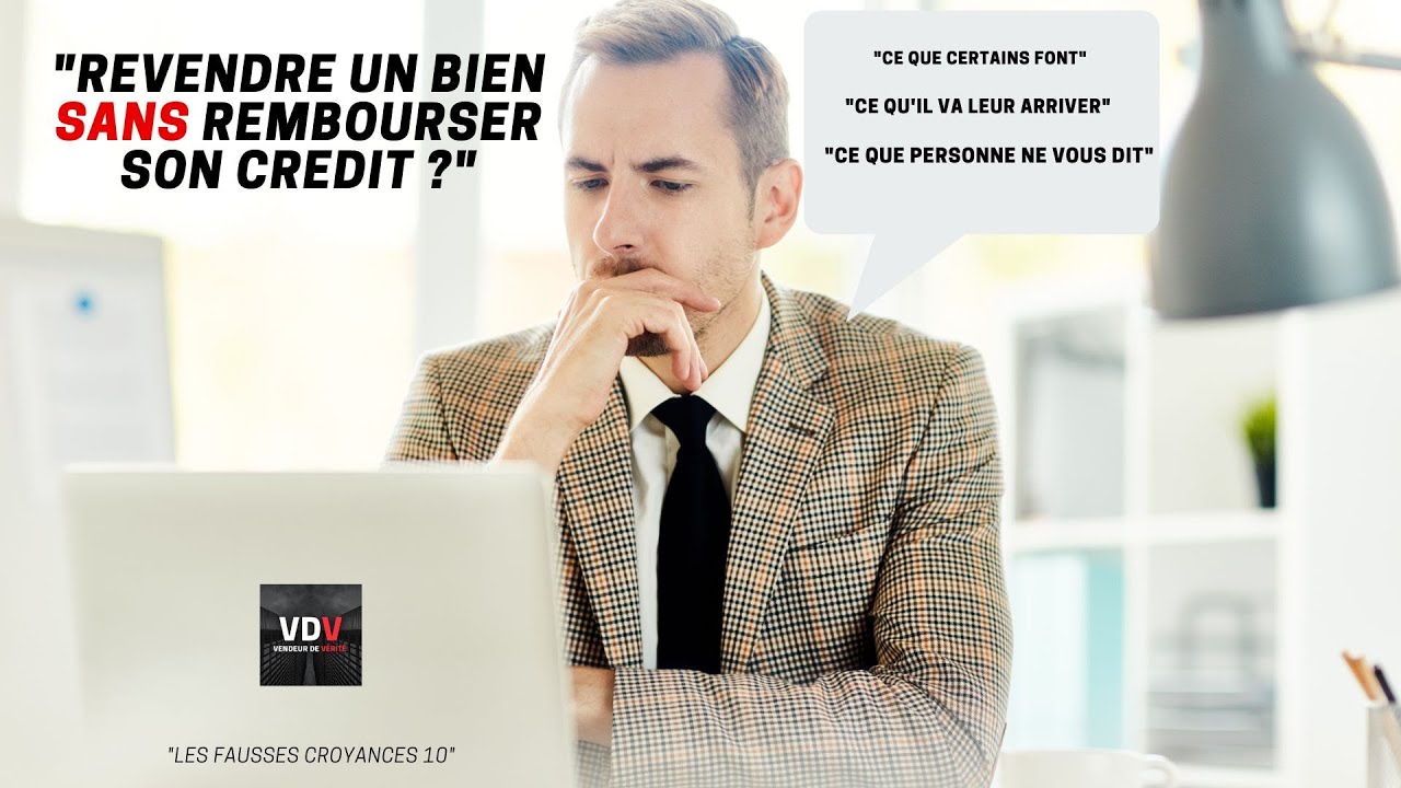 REVENDRE UN BIEN SANS REMBOURSER SON CRÉDIT ? CE QUE PERSONNE NE VOUS DIT...