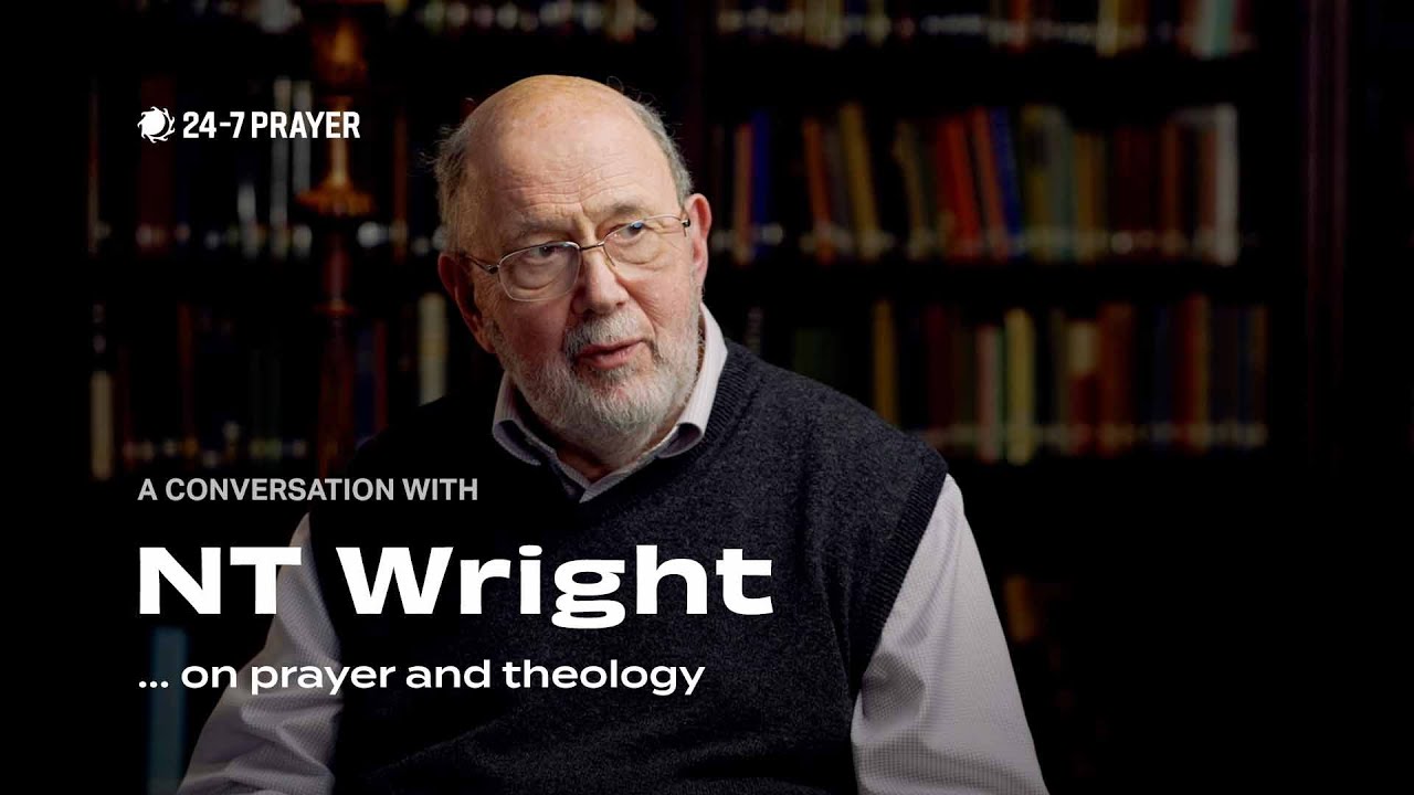 Conversations with... NT Wright | Prayer and Theology | 24-7 Prayer