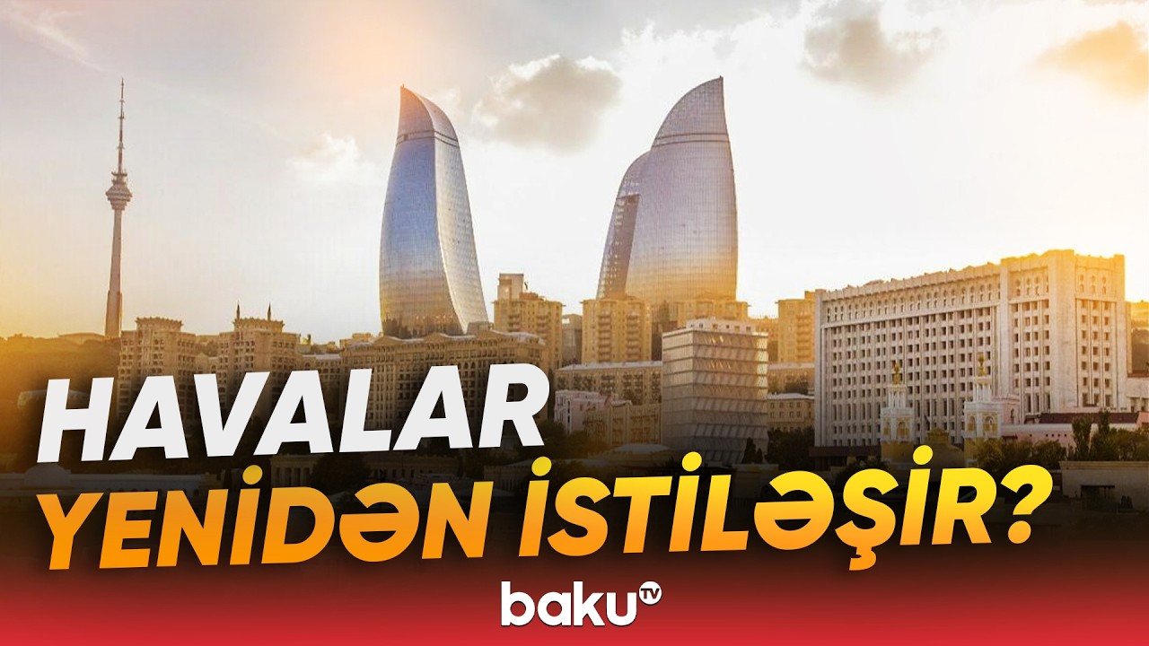 Soyuq havalar geridə qaldı, yoxsa...? - Hava haqqında məlumat - Baku TV