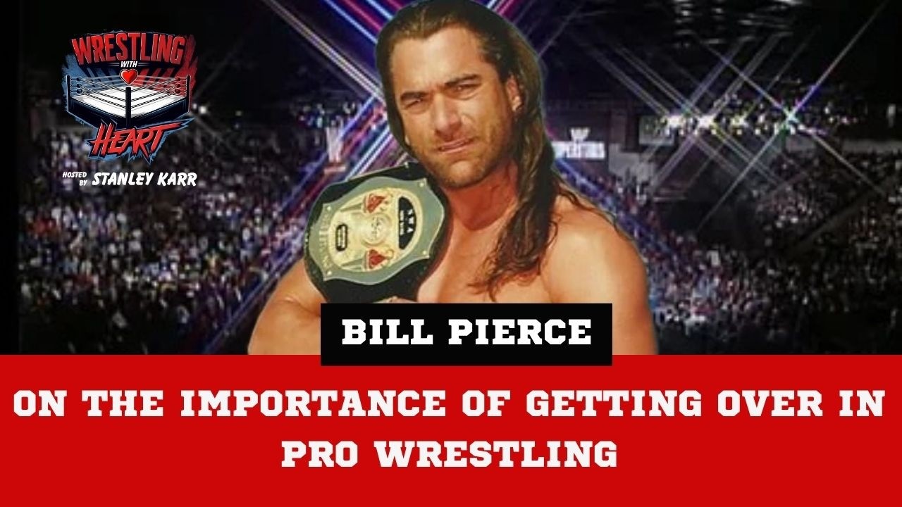 Bill Pierce on the importance of getting over in pro wrestling