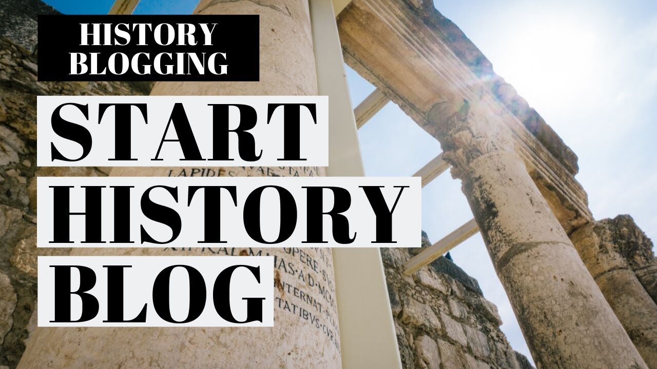 How To Start A History Blog | History Blogging Tutorial