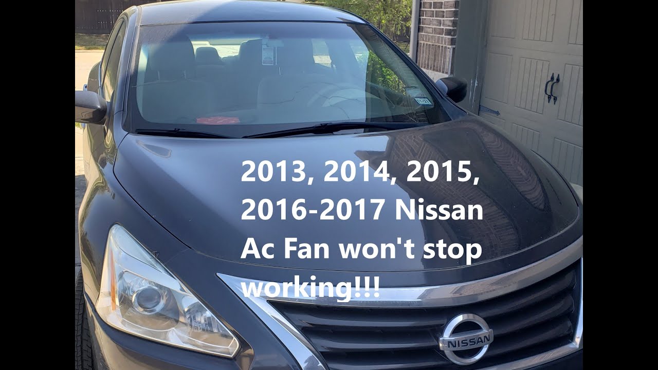 2013, 2014, 2015,2016, 2017, 2018 Nissan Altima ac fan won't stop working