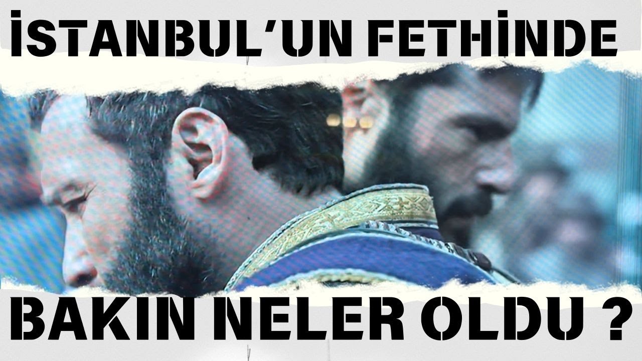 İSTANBUL'UN FETHİNDE BAKIN NELER OLDU ? / Talha Uğurluel