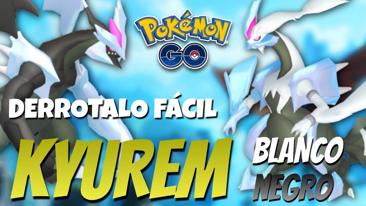 🐲¡CÓMO DERROTAR A KYUREM BLANCO Y KYUREM NEGRO, MEJORES COUNTERS Y PVP!🐲 - Pokémon GO