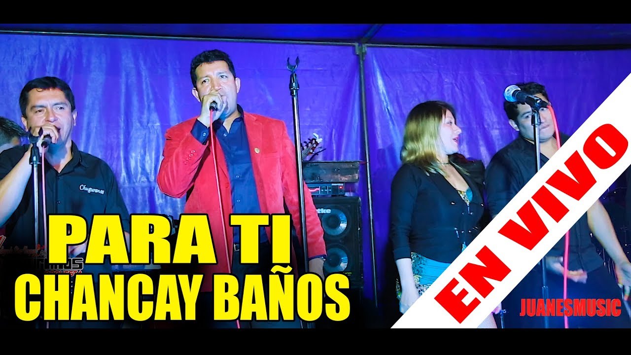 LOS CHUGURANOS EN CHANCAY BAÑOS 2018 / PARA TI CHANCAY  BAÑOS  / CONCIERTO 4K