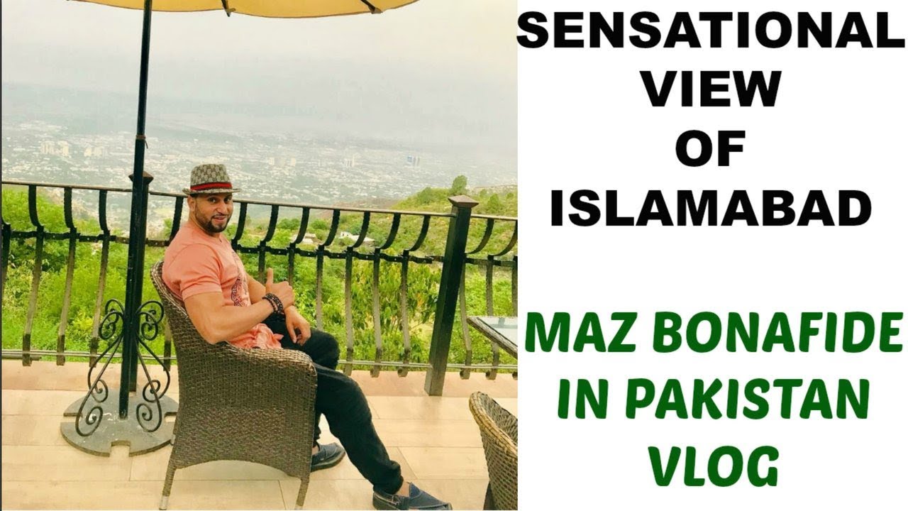 SENSATIONAL VIEW OF ISLAMABAD | MAZ BONAFIDE IN PAKISTAN VLOG | MONAL