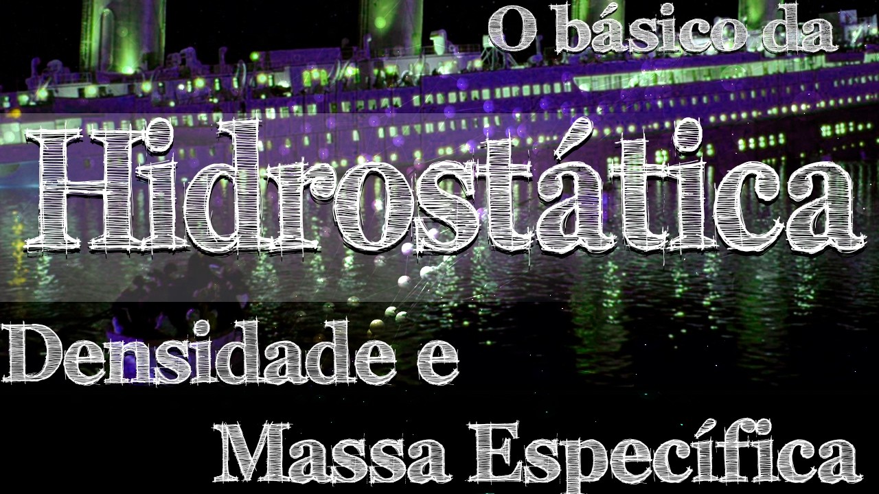 Hidrostática Básica - Aula 1 - densidade e massa específica