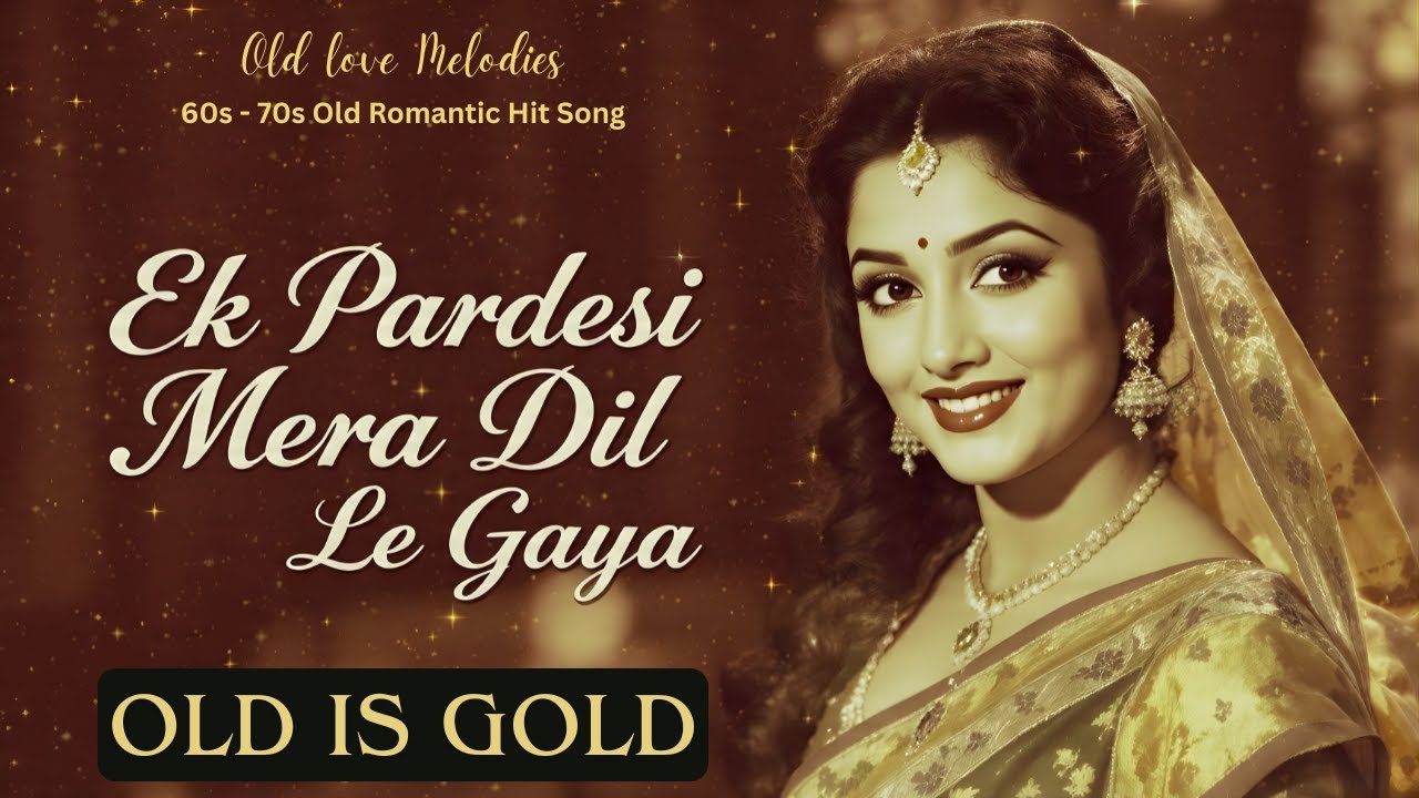 Ek Pardesi Mera Dil Le Gaya 💔| 60s–70s Retro Romantic Hit Song 💔