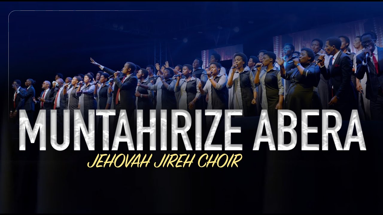 MUNTAHIRIZE ABERA BY JEHOVAH JIREH CHOIR Official Video