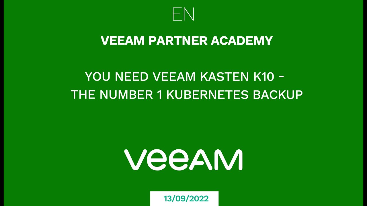 You NEED Veeam Kasten K10, THE number ONE Kubernetes backup - Veeam Partner Academy