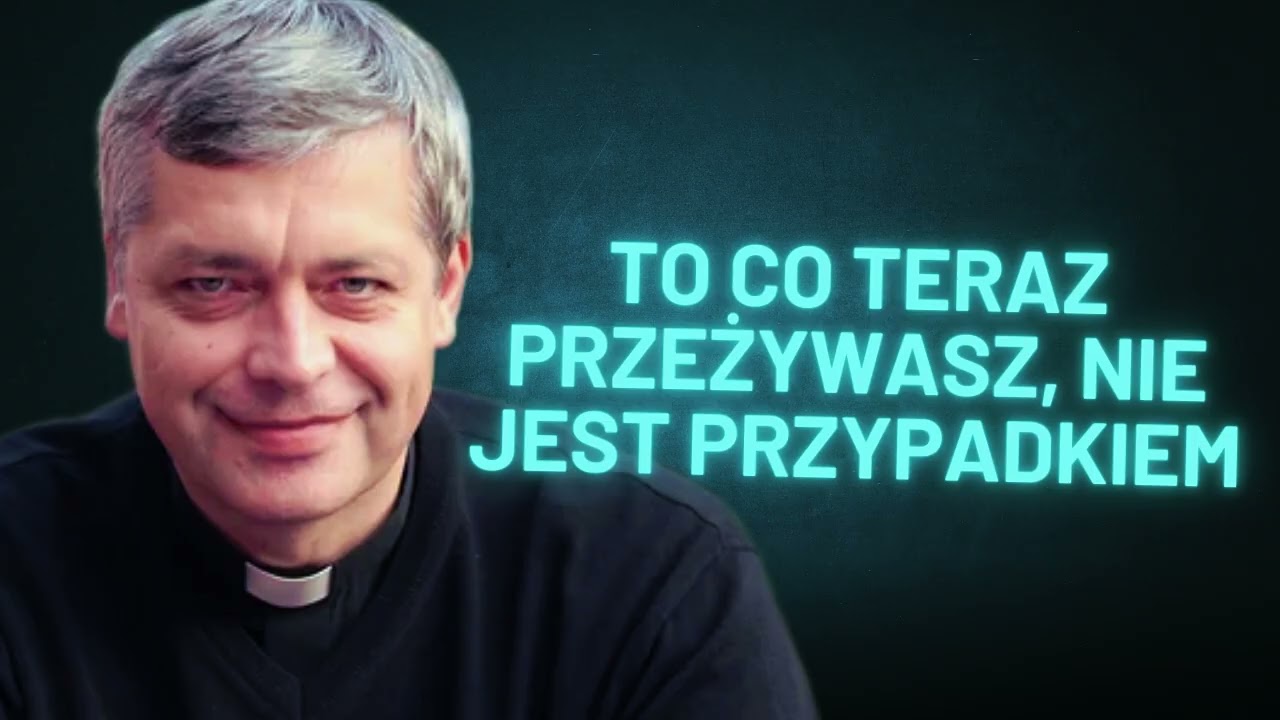 To, co teraz przeżywasz, nie jest przypadkiem... Ks. Piotr Pawlukiewicz