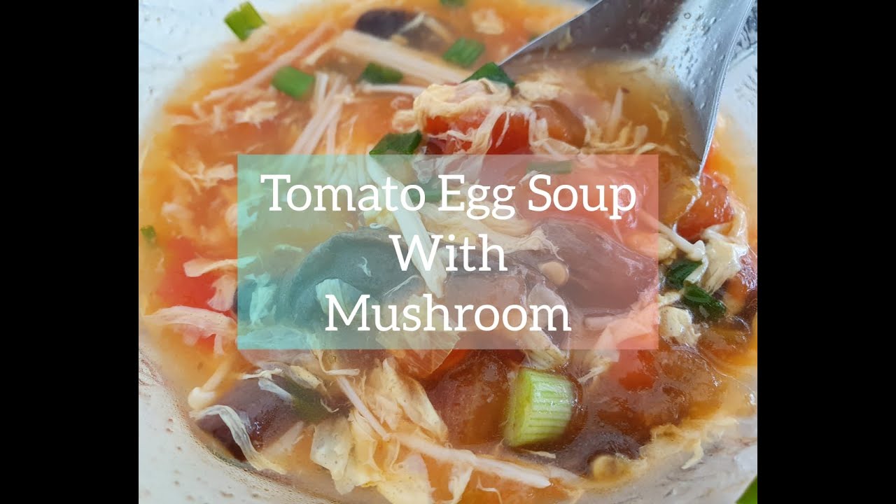 SILKY SMOOTH  Tomato Egg Soup with Mushroom | 蘑菇番茄鸡蛋汤