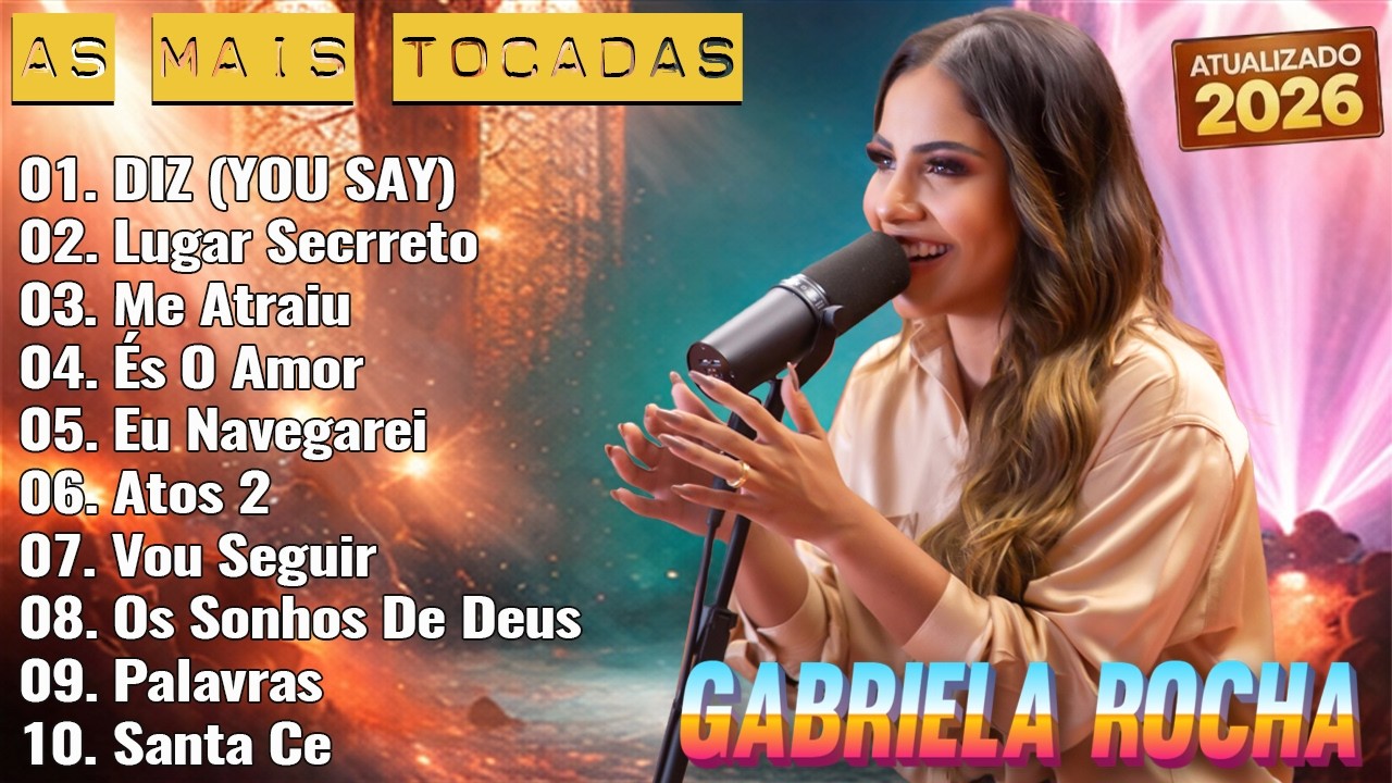 Gabriela Rocha ALBUM COMPLETO - DIZ (YOU SAY), Lugar Secrreto, Me Atraiu, ... || Grandes Sucessos