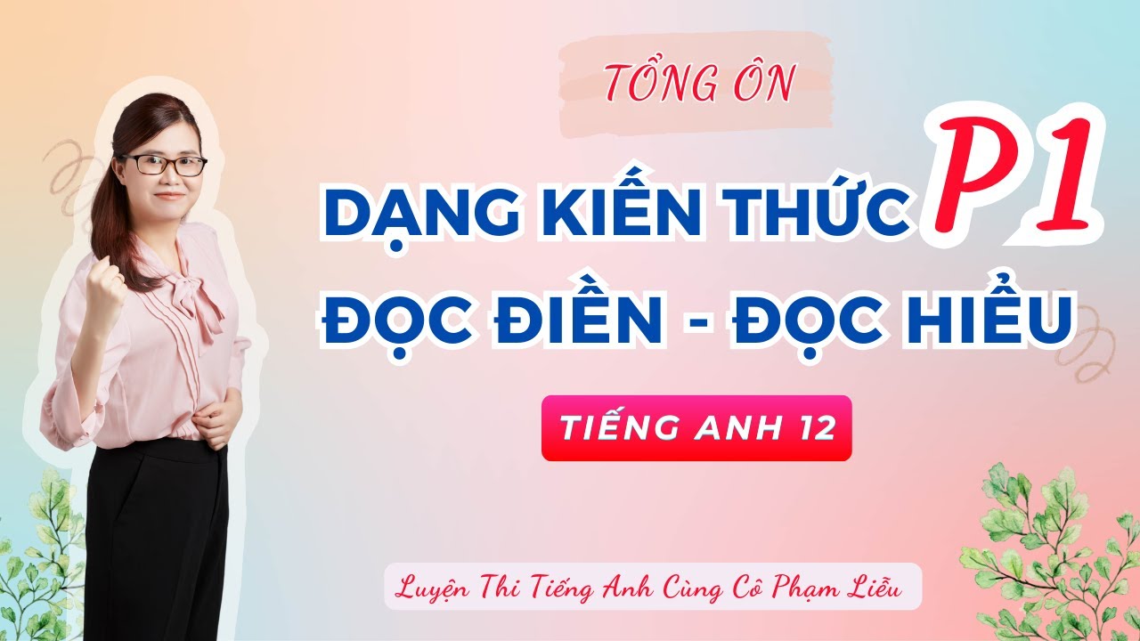 [Tiếng Anh 12] ÔN TẬP ĐỌC ĐIỀN  -  ĐỌC HIỂU - PHẦN 1 | Cô Phạm Liễu