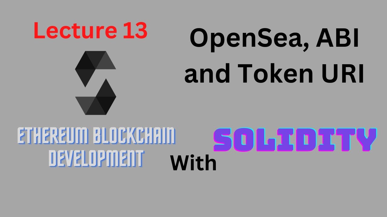 Lecture 13 - OpenSea, ABI and Token URI - Ethereum Blockchain Development - Computics Technologies
