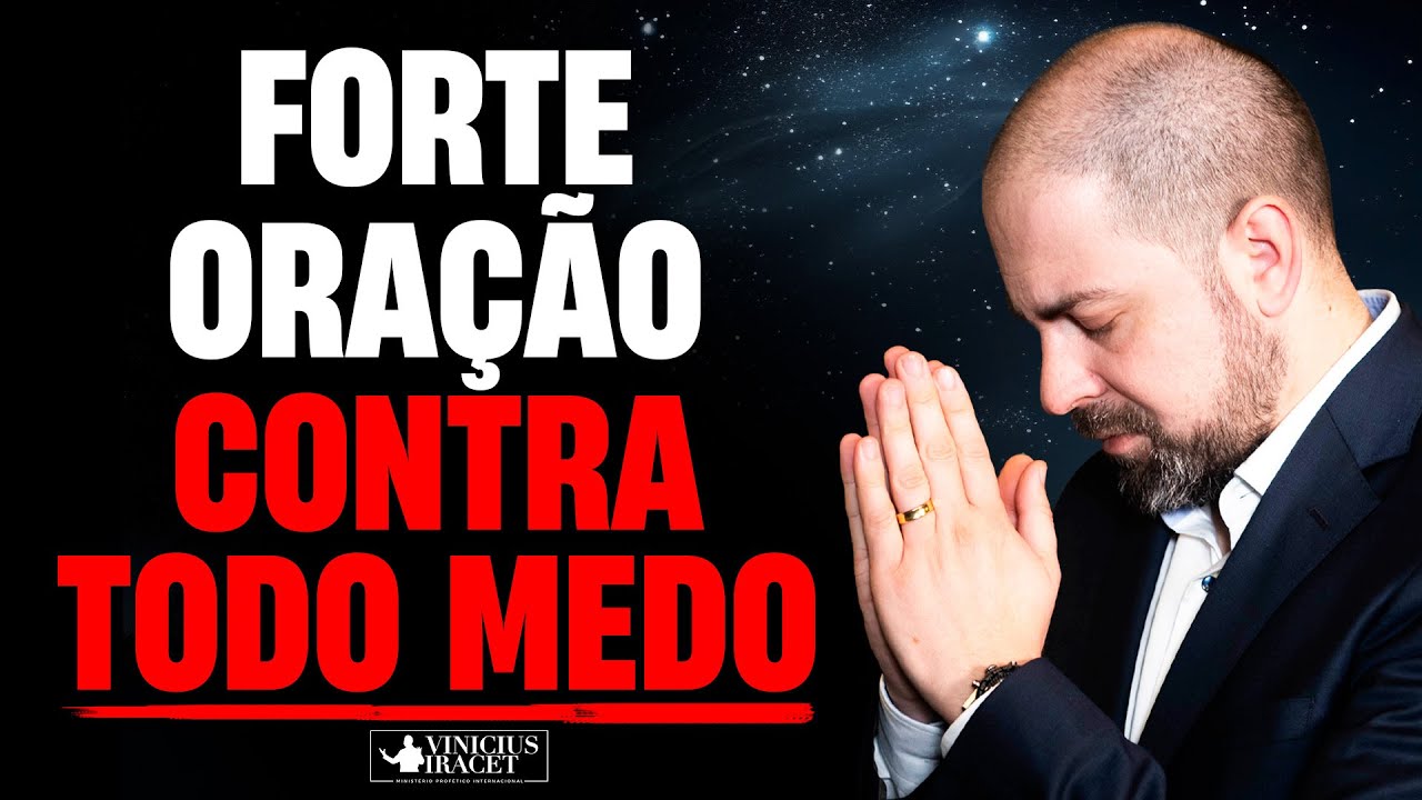 FORTE ORAÇÃO CONTRA TODO MEDO - @viniciusiracet2