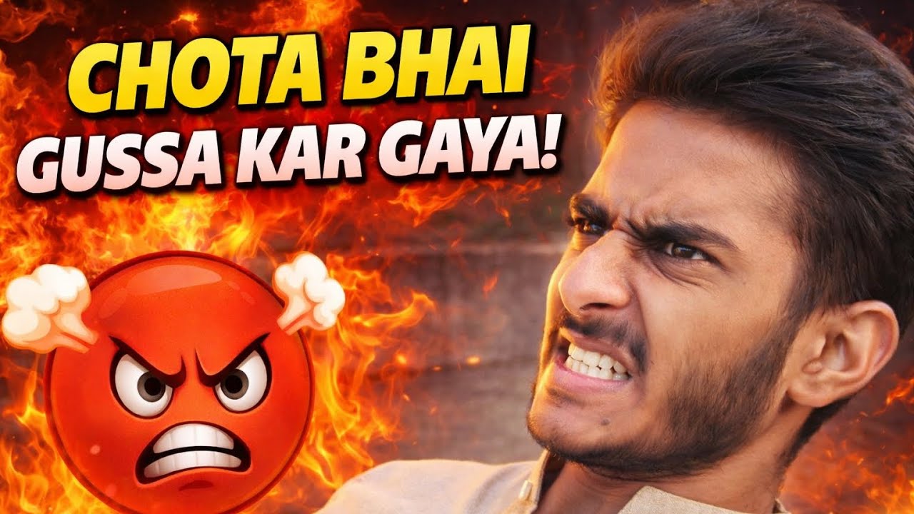 Chota Bhai Gussa Kar Gaya 