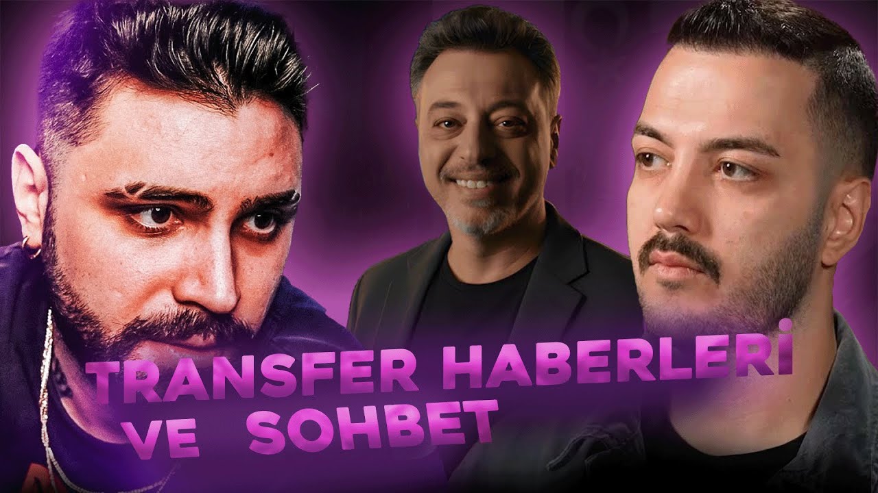 Emre Kurtlmuş-Yağız Sabuncuoğlu-Erdal Vahid TRANSFER HABERLERİ VE SOHBET