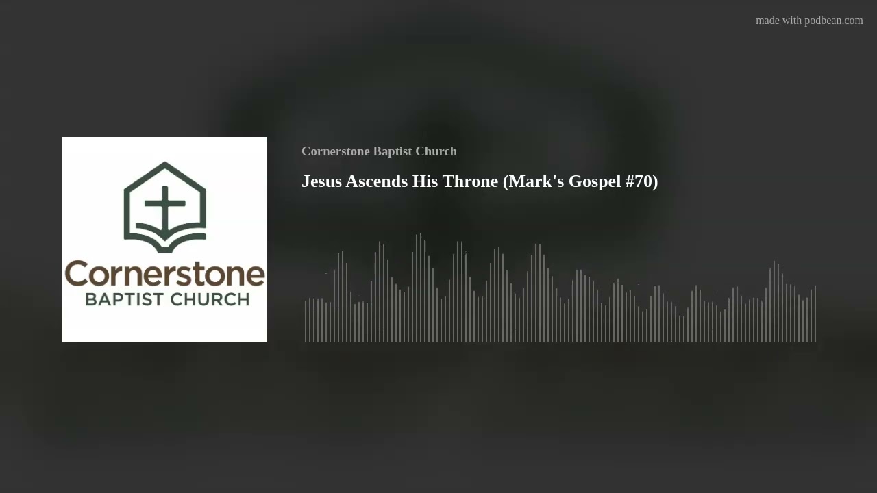 Jesus Ascends His Throne (Mark’s Gospel #70)