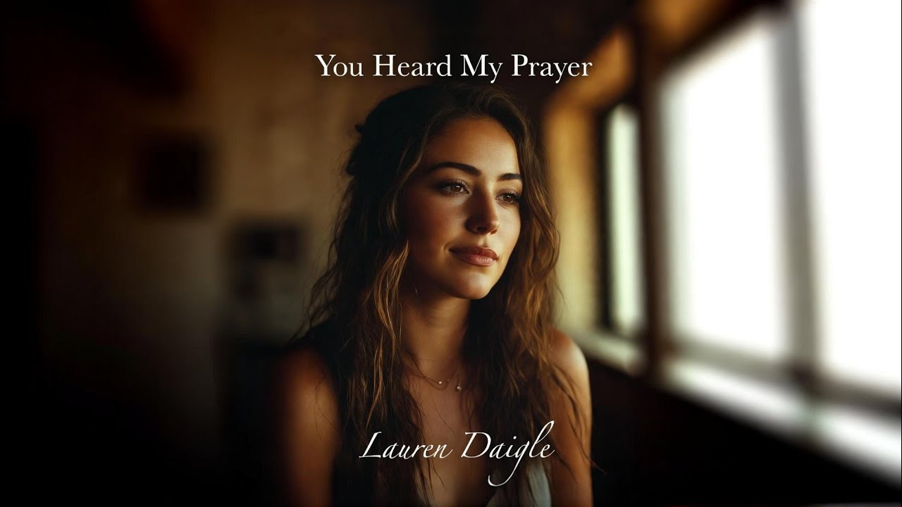  Lauren Daigle~You Heard My Prayer 🙏 powerful Emotional Christian Worship Song |  Gospel Music 2026