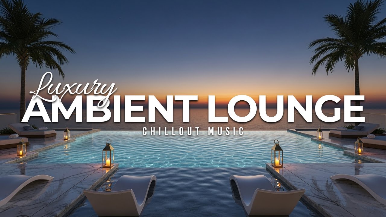 Luxury Chillout Lounge Music Collection 2025 | Relaxing Ambient Vibes