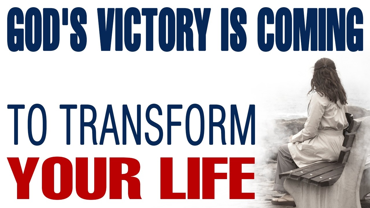 GOD'S VICTORY IS COMING TO TRANSFORM YOUR LIFE — CHRISTIAN MOTIVATION