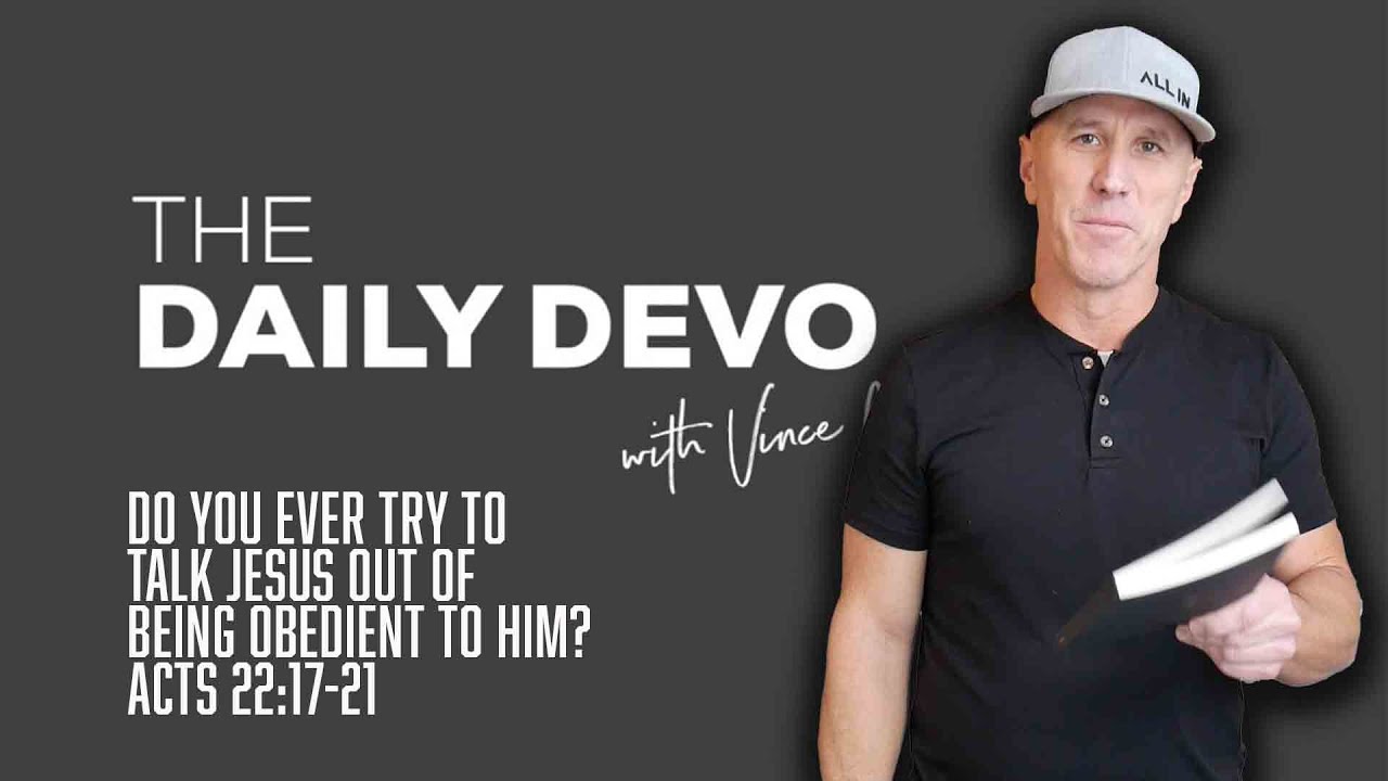 Do You Ever Try To Talk Jesus Out Of Being Obedient To Him? | Devotional | Acts 