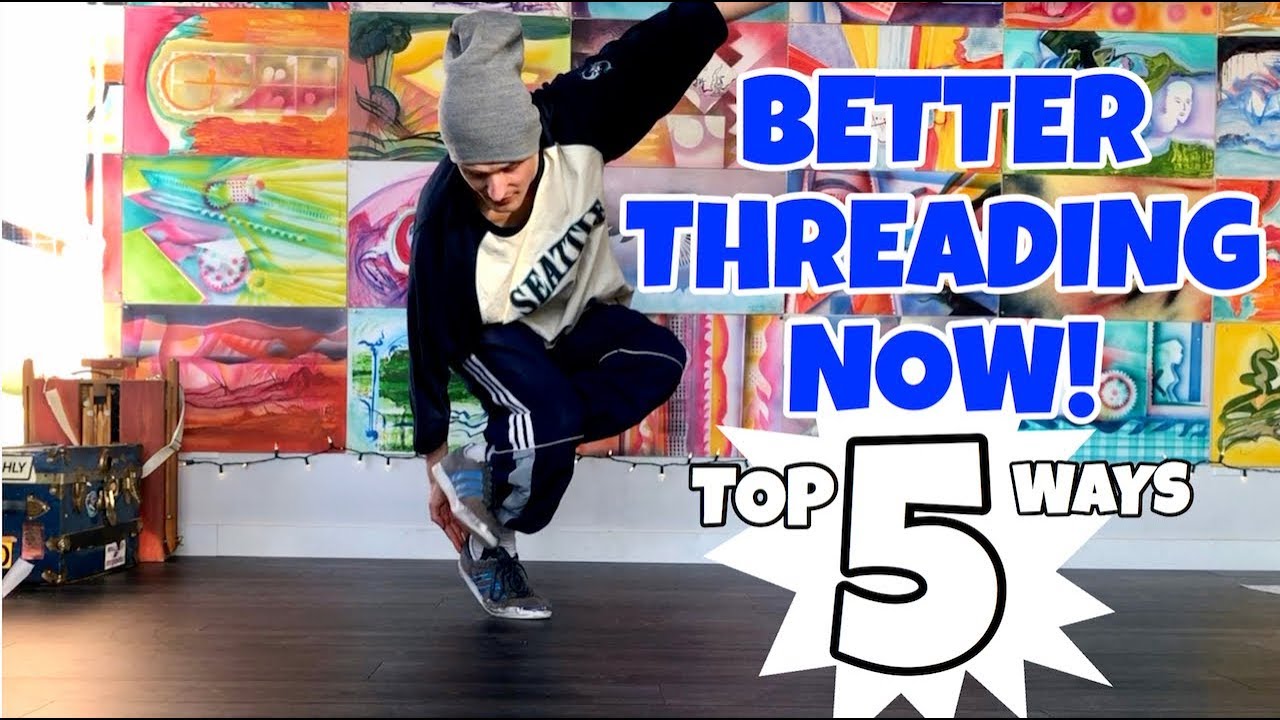 Breaking Tutorial | INSTANTLY Improve Your Threading | Top 5 Ways | - How To Thread Break Dance