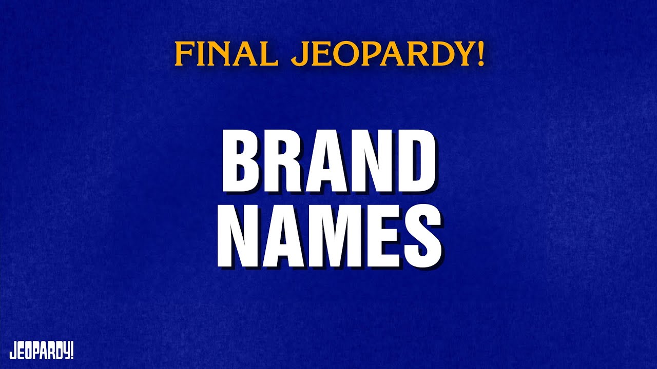 Brand Names | Final Jeopardy! | JEOPARDY!