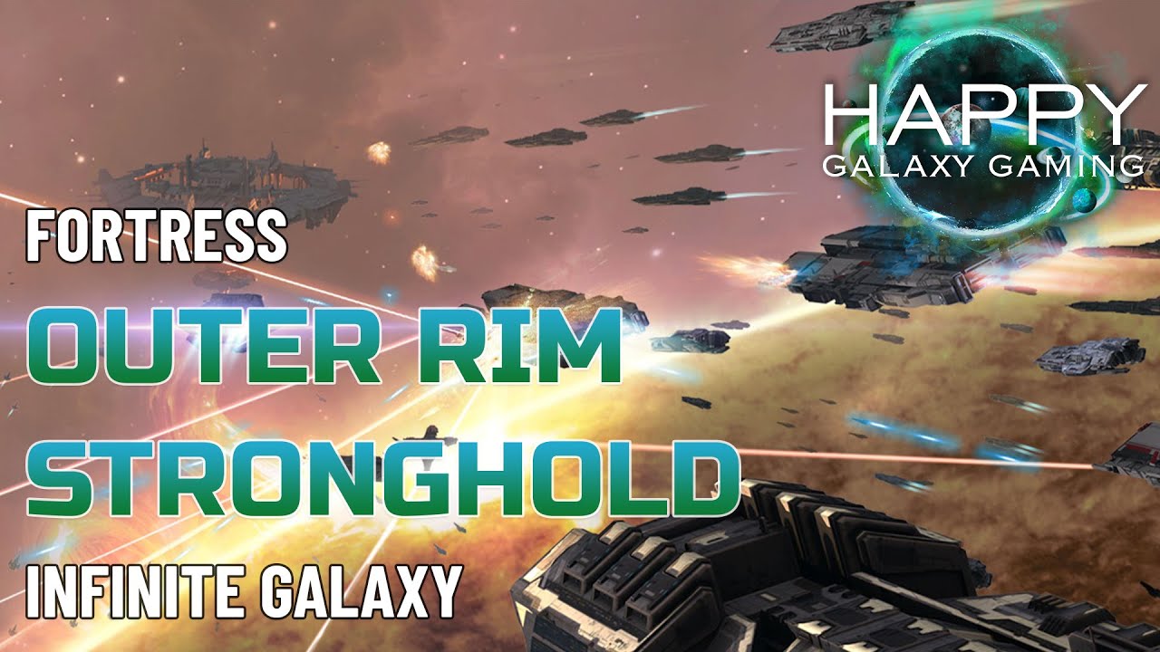Infinite Galaxy - Do not miss out - Outer Rim Stronghold Fortress - How To Beat Them, What to Expect