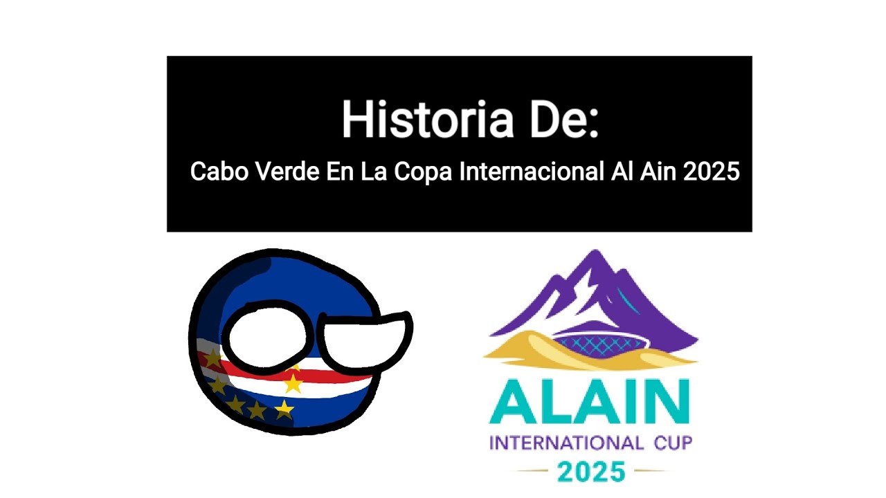 🇨🇻Historia De Cabo Verde En La Copa Internacional Al Ain 2025🇨🇻