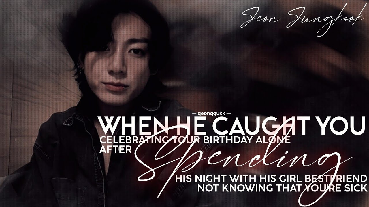 When He Caught You Celebrating Your Birthday Alone After He- || Jungkook FF || Oneshot