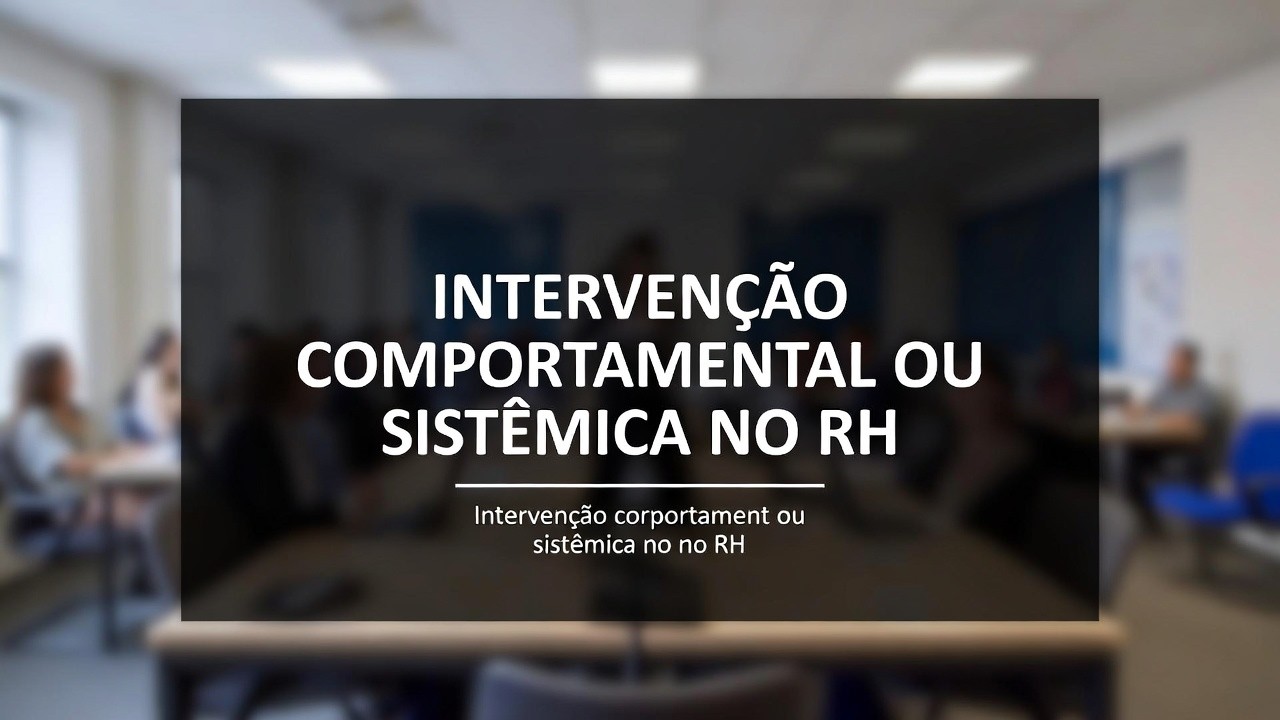 INTERVENÇÃO COMPORTAMENTAL OU SISTÊMICA NO RH