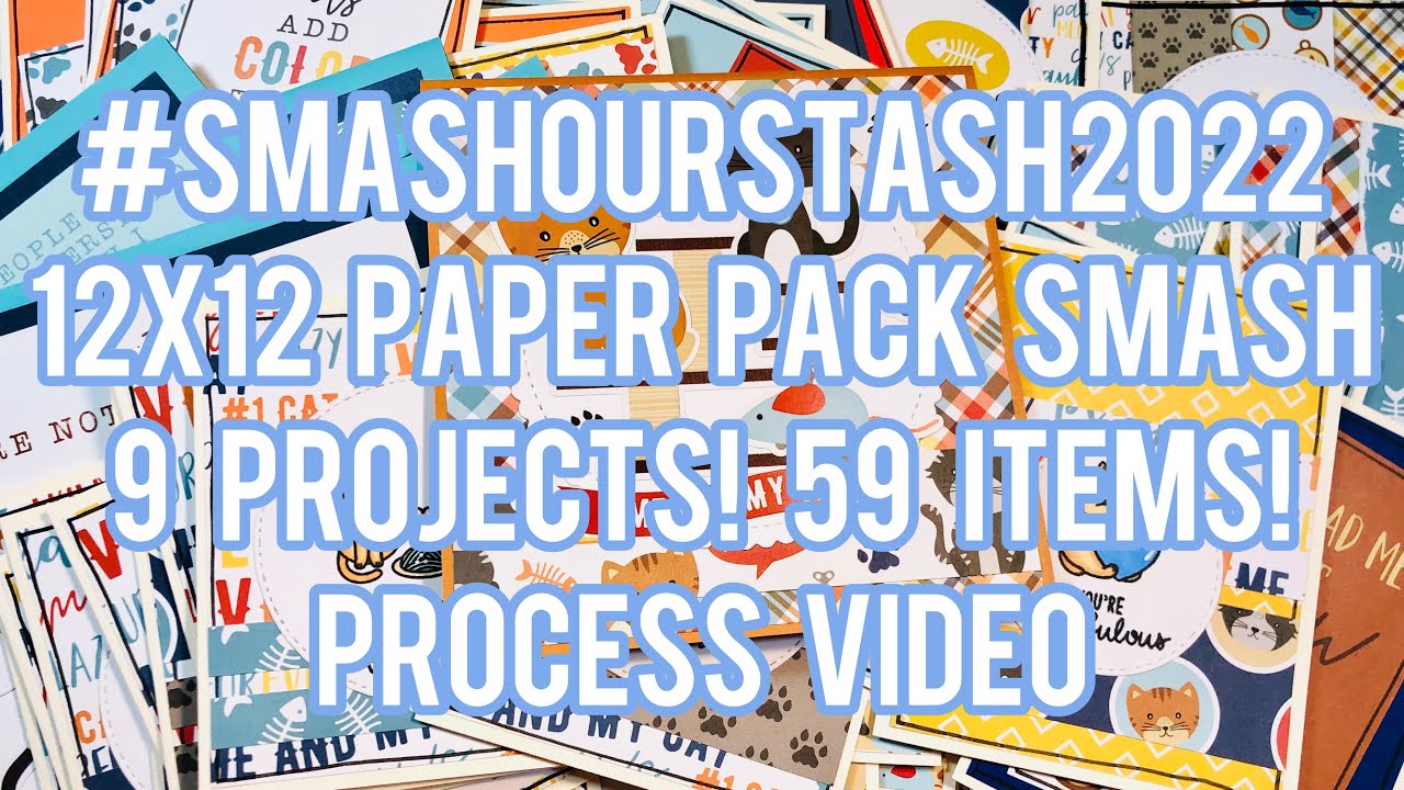#SmashOurStash2022 Process Video! 9 Projects! 59 Items! 12x12 Paper Pack Smash!