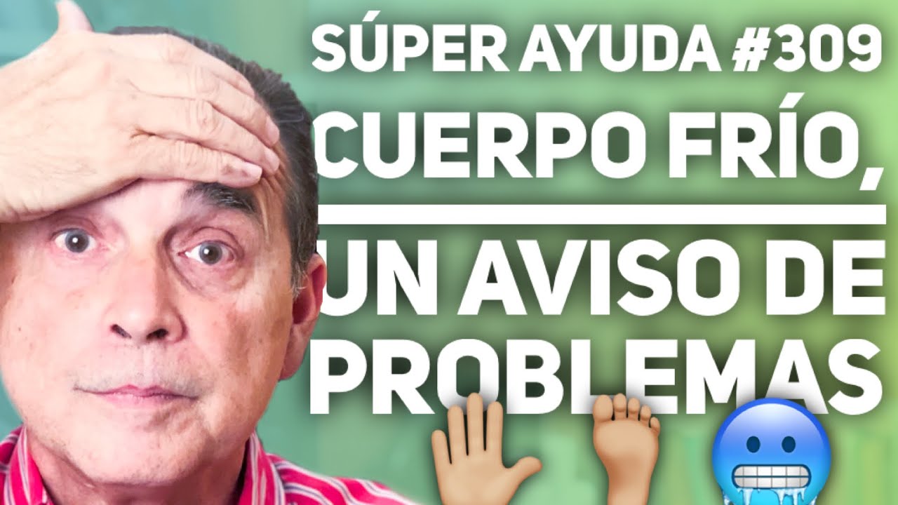 S&Uacute;PER AYUDA #309  Cuerpo Fr&iacute;o, Un Aviso De Problemas