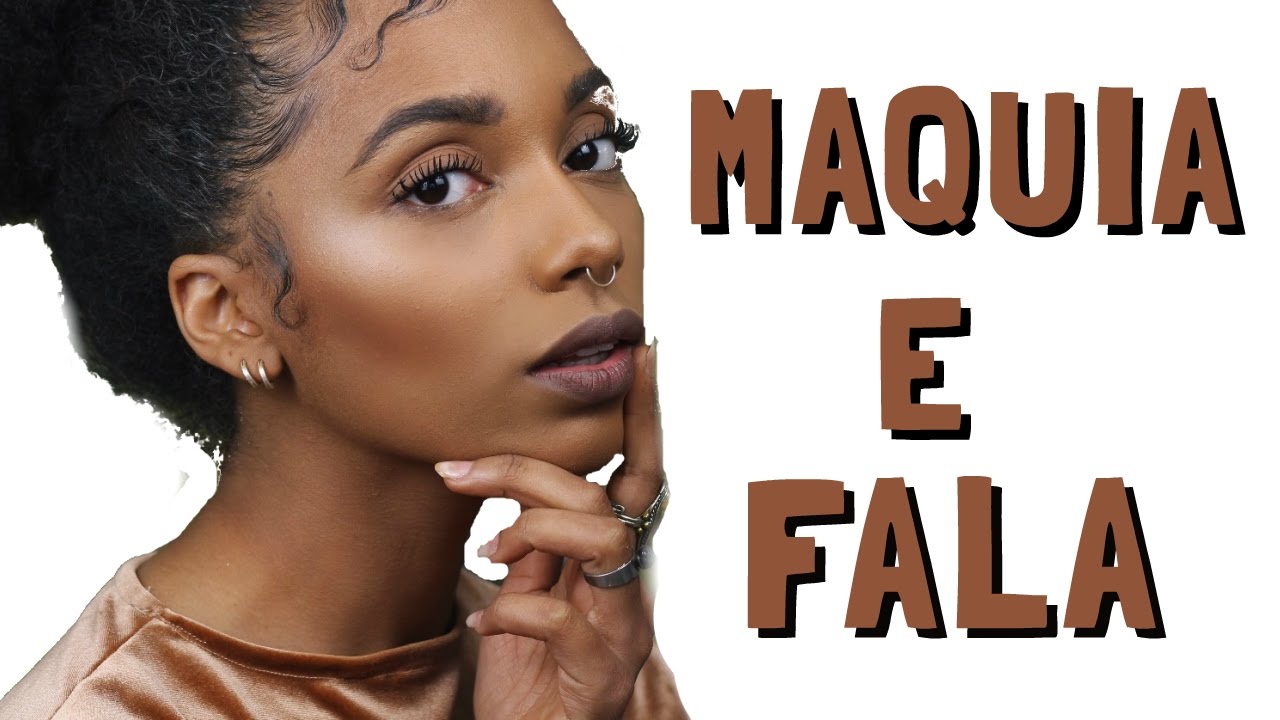 MAQUIA E FALA: Pessoas brancas no canal, promessas e vou continuar postando vídeos?