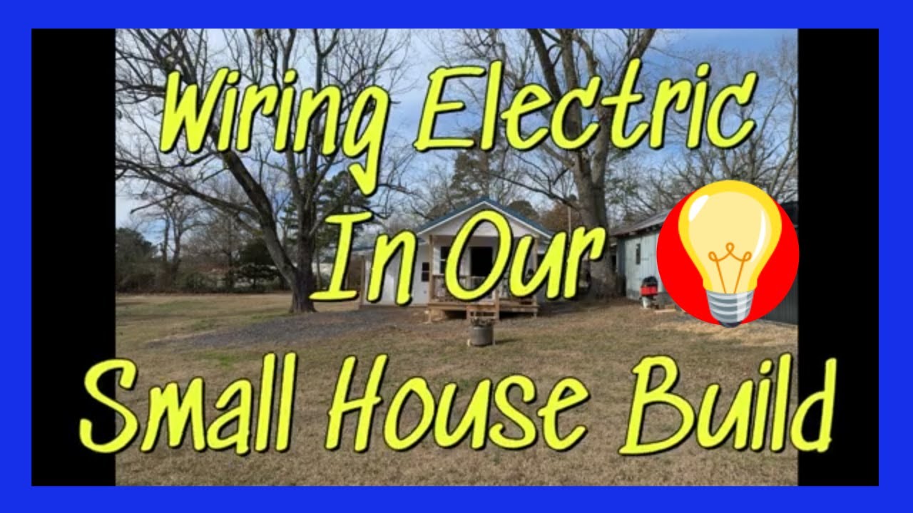 Wiring Electric In Our Small House Build