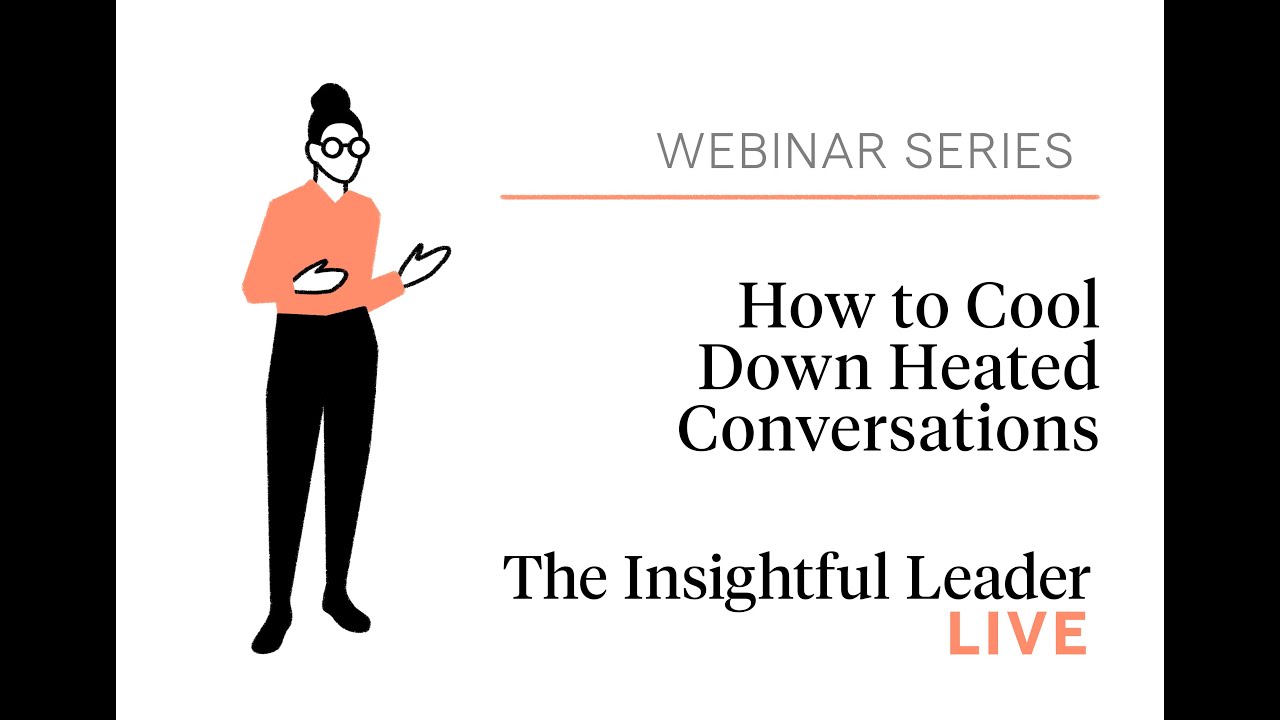 The Insightful Leader Live: How to Cool Down Heated Conversations