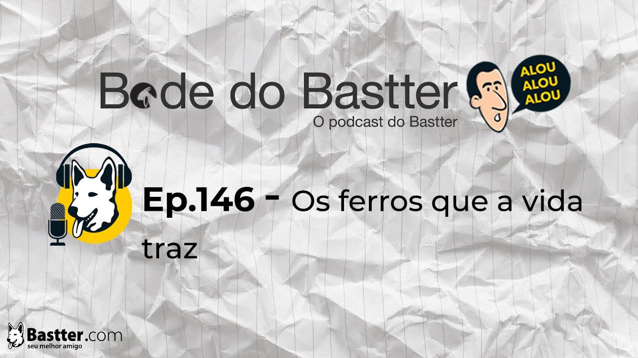 OS FERROS QUE A VIDA TRÁZ - Bode do Bastter 146
