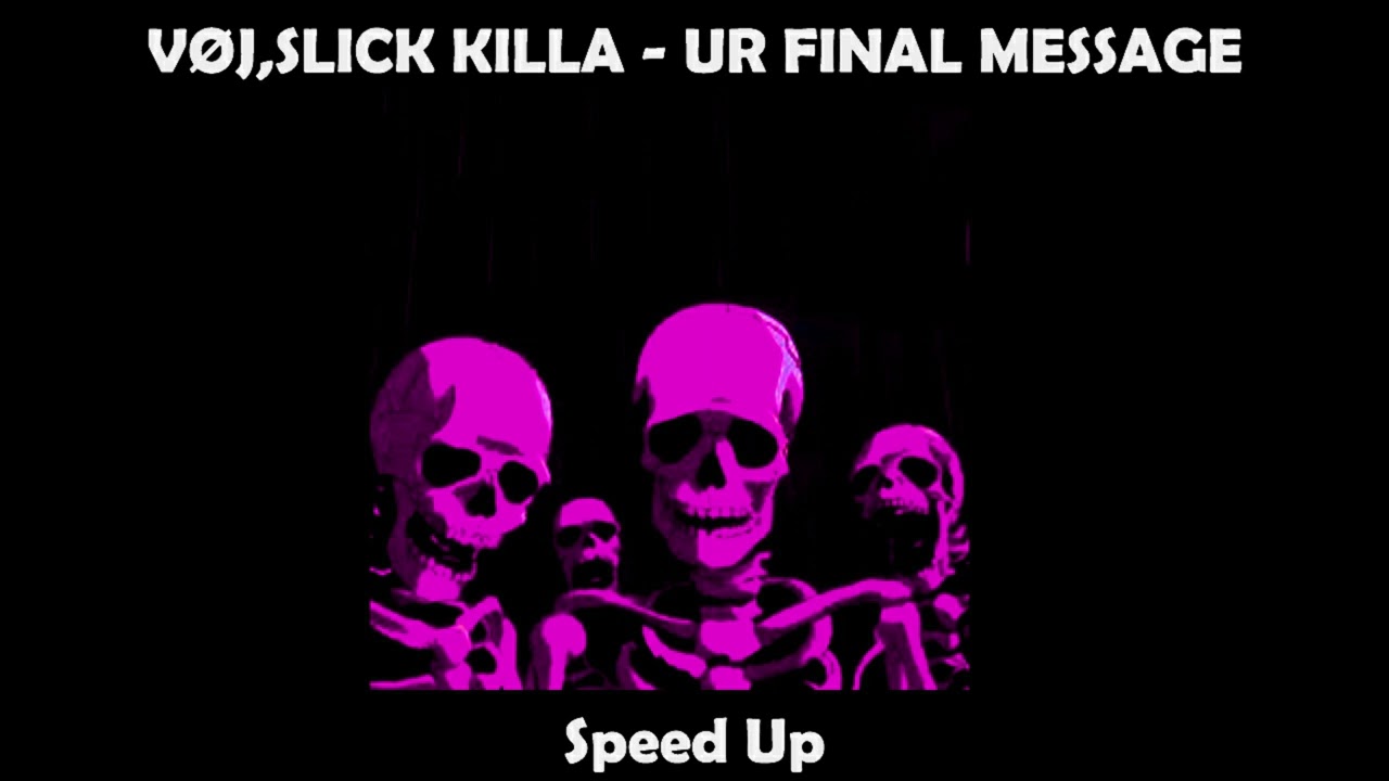 SLICK KILLA  UR FINAL MESSAGE Speed Up
