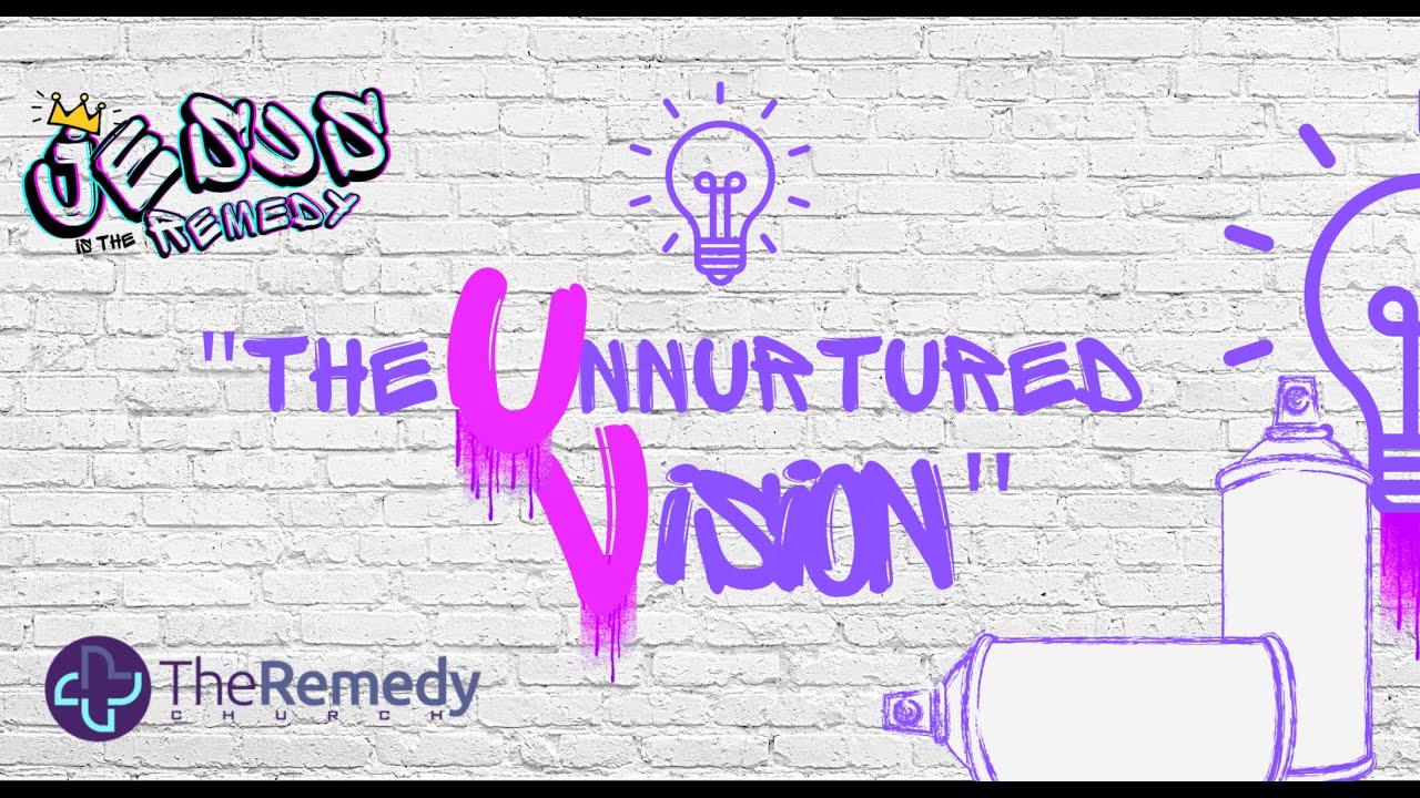 The Unnurtured Vision//Jesus Is The Remedy//The Remedy Church//Pastor Deante Lavender