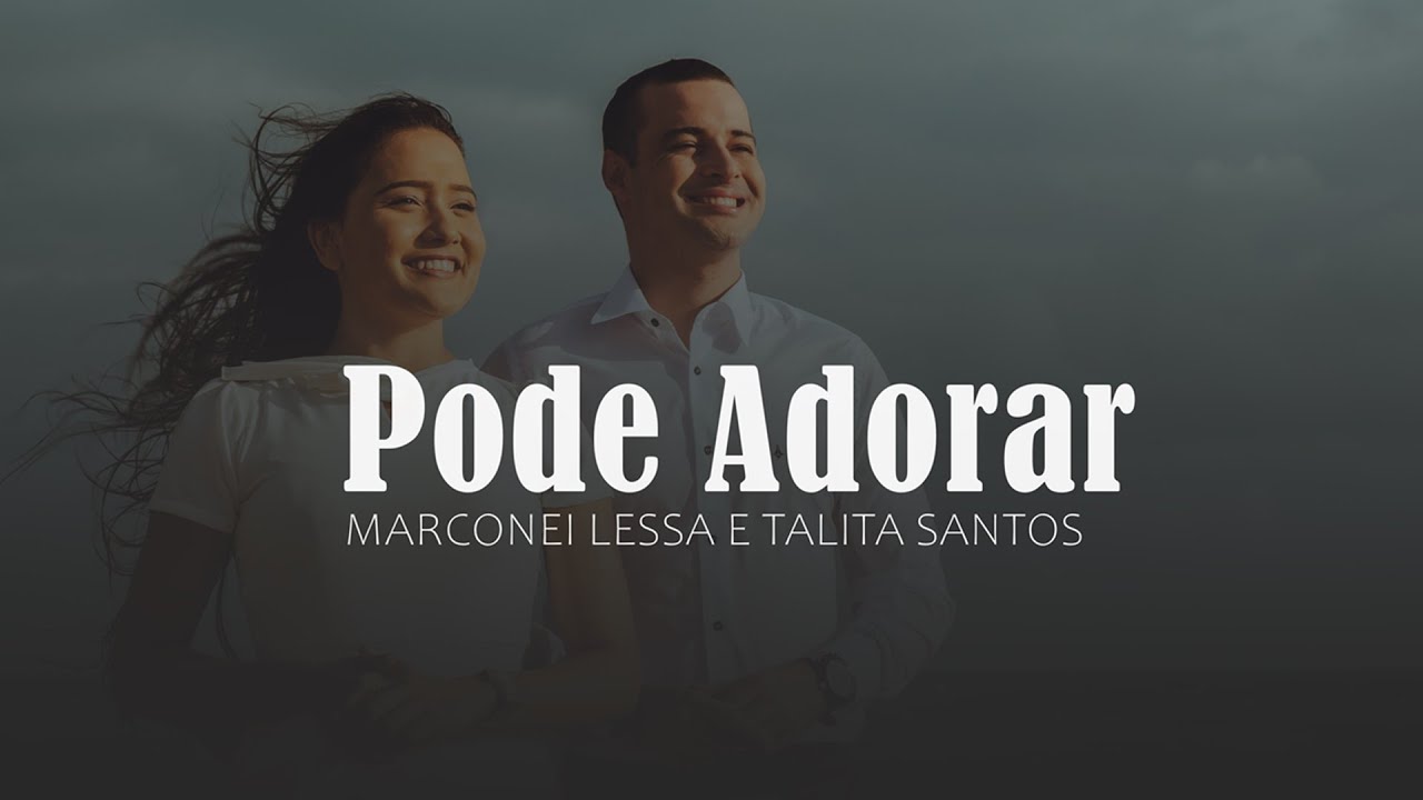 Marconei Lessa e Talita Santos - Pode Adorar [Clipe Oficial]