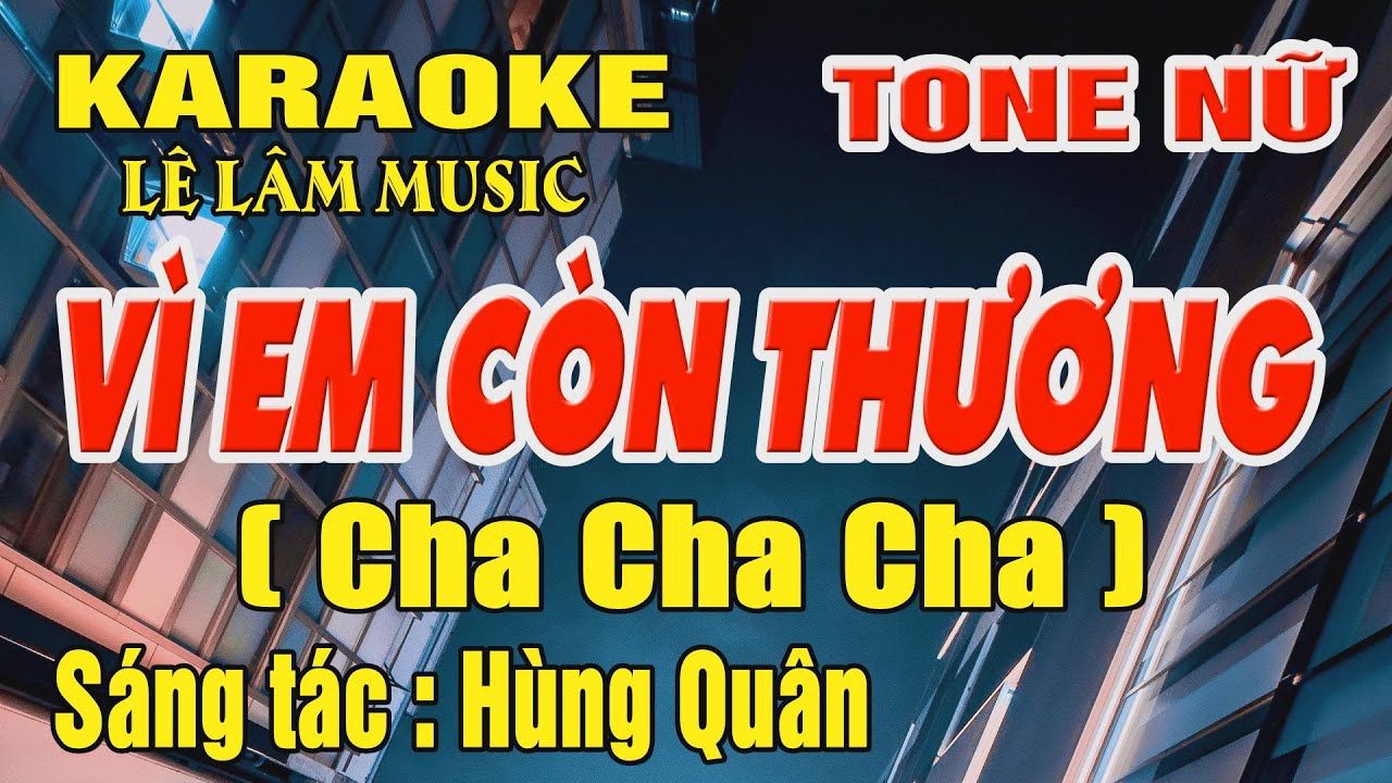 Karaoke Vì Em Còn Thương Tone Nữ ( Bm ) Karaoke Lê Lâm Music