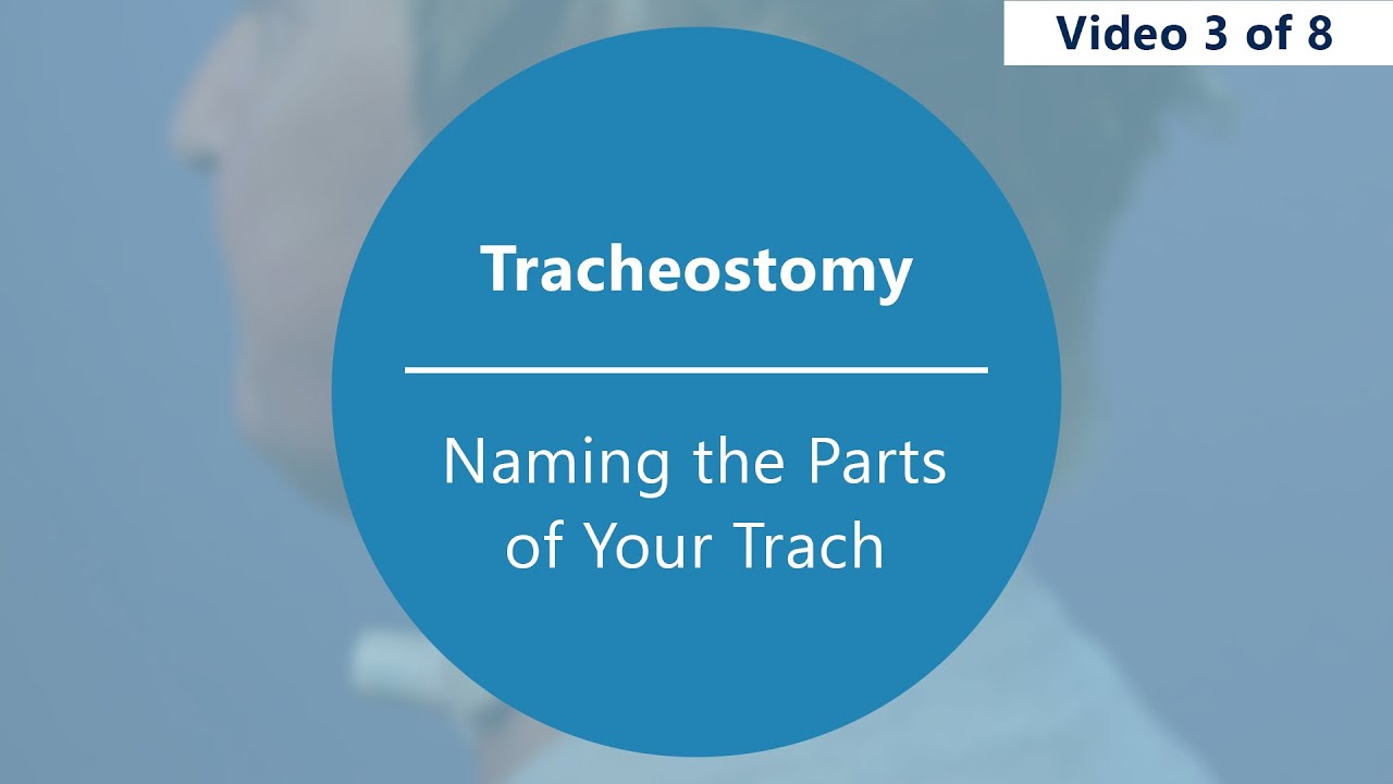 Caring for Your Tracheostomy – Naming the Parts of Your Trach [Part 3 of 8]