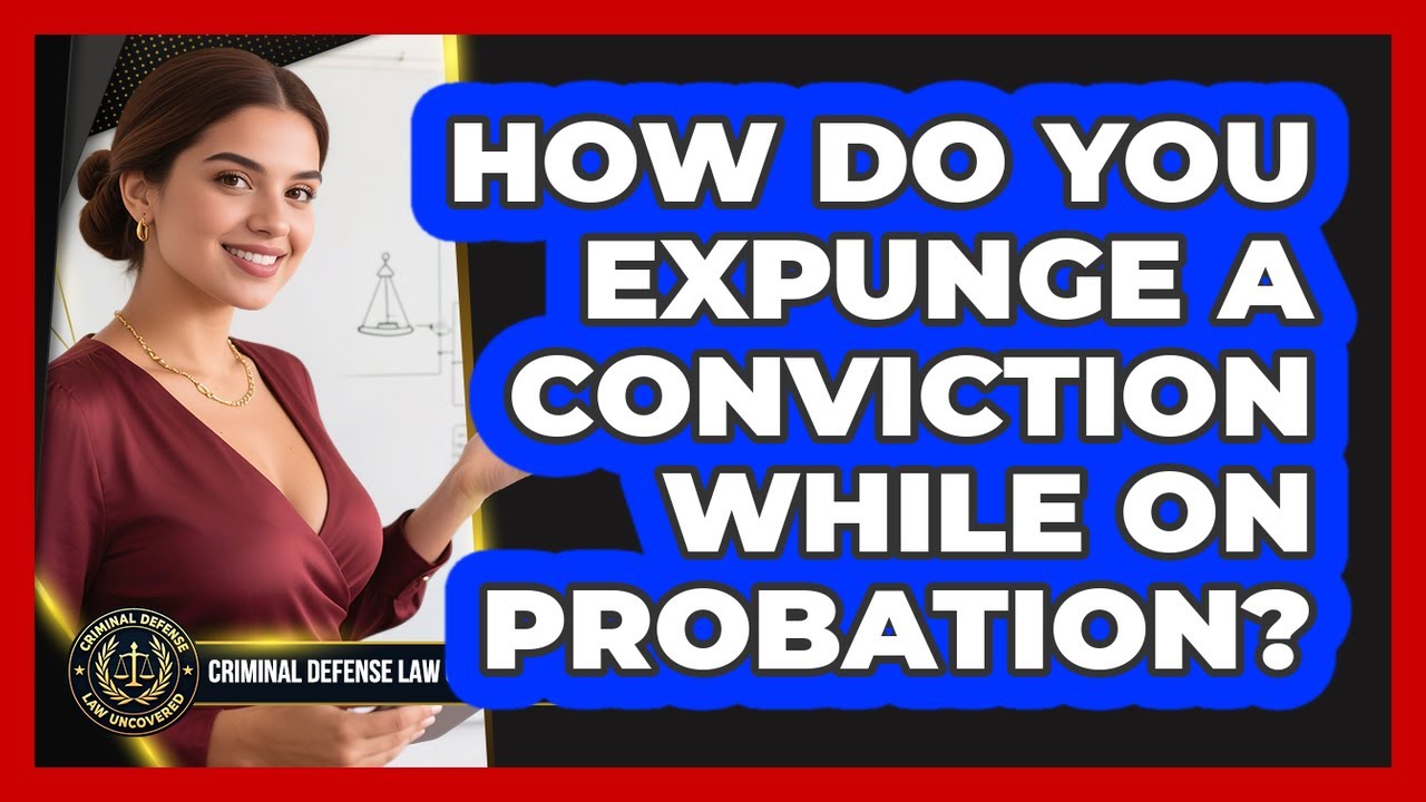 How Do You Expunge A Conviction While On Probation? - Criminal Defense Law Uncovered