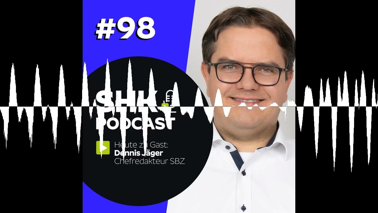 SHK PODCAST #98 - Die Zukunft der SHK-Branche im Realit&auml;tscheck mit Dennis J&auml;ger - SHK PODCAST