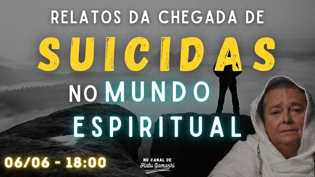 Relatos da Chegada de Suicidas no Mundo Espiritual - 06/06 18h00