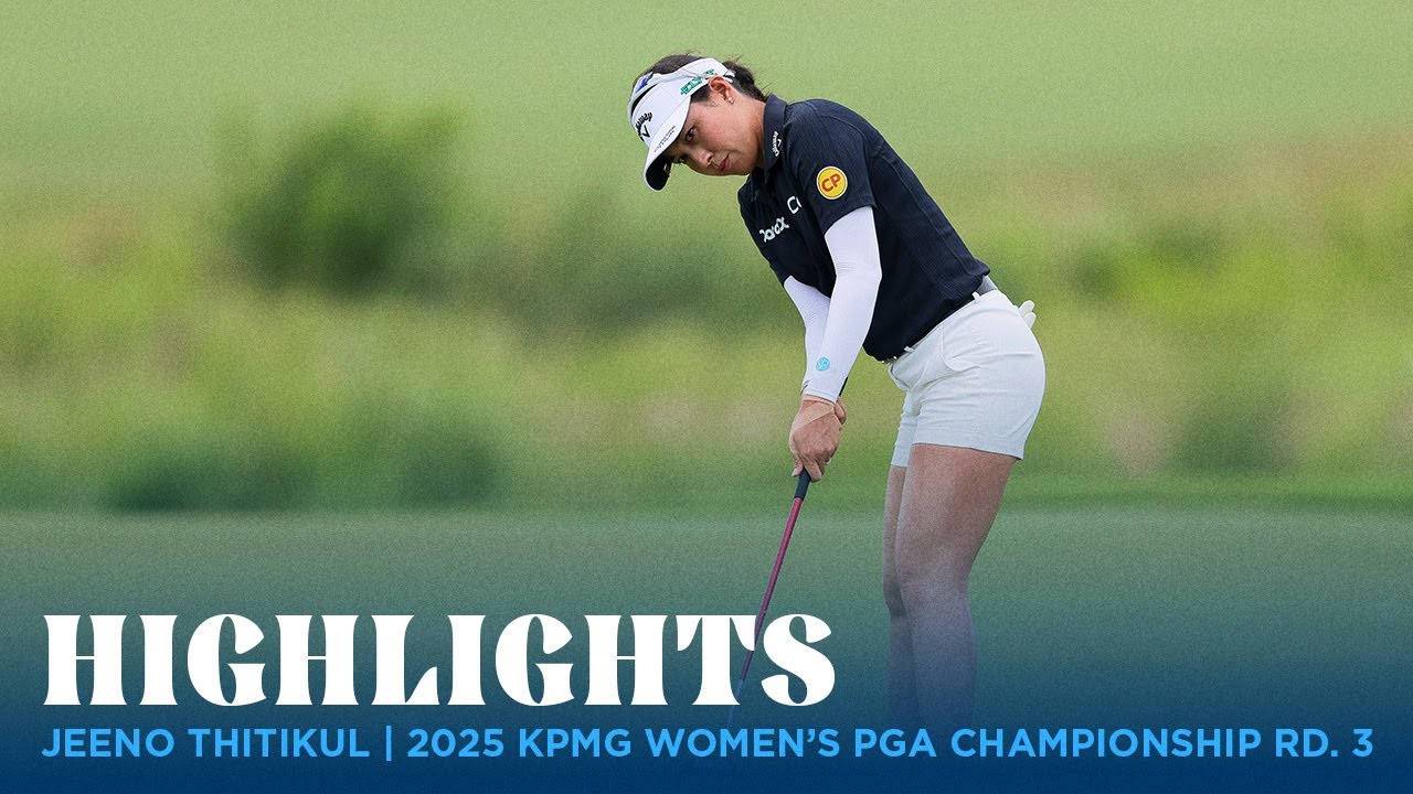Jeeno Thitikul Highlights | 2025 KPMG Women's PGA Championship Rd. 3