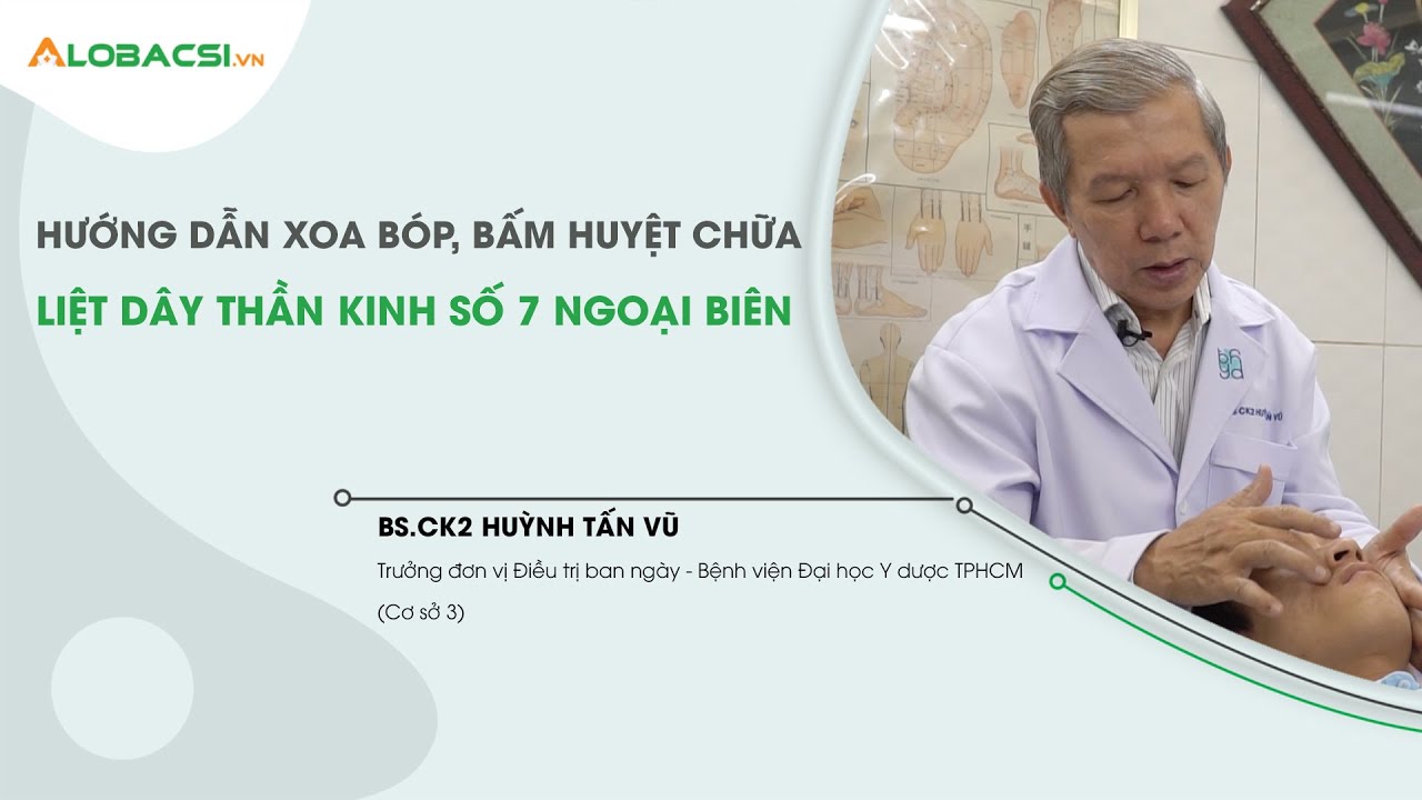 Hướng dẫn xoa bóp, bấm huyệt chữa liệt dây thần kinh số 7 ngoại biên tại nhà | BS.CK2 Huỳnh Tấn Vũ
